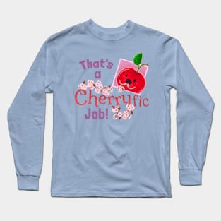 That's a Cherryfic Job! - Punny Garden Long Sleeve T-Shirt